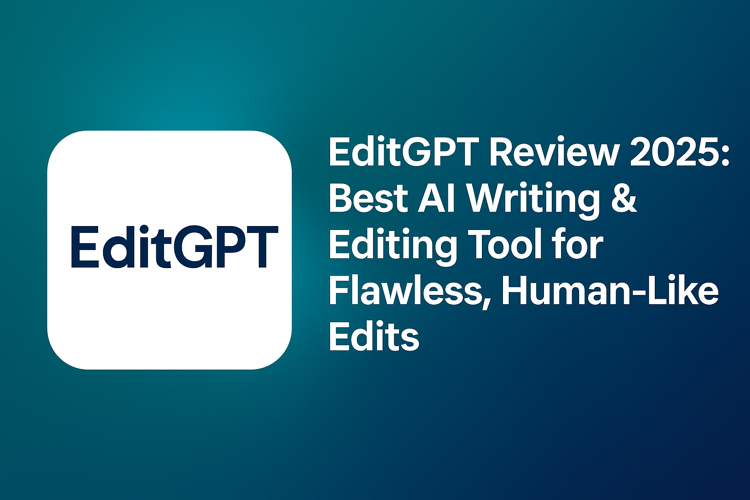 EditGPT Review 2025: Best AI Writing & Editing Tool for Flawless, Human-Like Edits